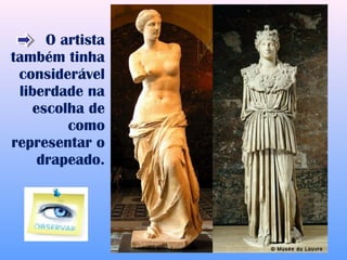 O artista
também tinha
 considerável
 liberdade na
   escolha de
        como
representar o
    drapeado.
 