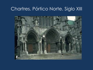 Chartres. Pórtico Norte. Siglo XIII
 