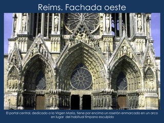 Reims. Fachada oeste




El portal central, dedicado a la Virgen María, tiene por encima un rosetón enmarcado en un arco
                             en lugar del habitual tímpano esculpido
 