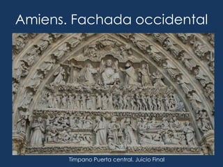 Amiens. Fachada occidental




       Tímpano Puerta central. Juicio Final
 