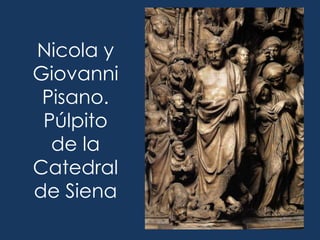Nicola y
Giovanni
 Pisano.
 Púlpito
  de la
Catedral
de Siena
 