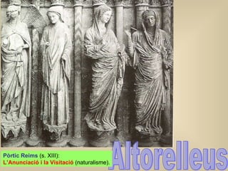 Altorelleus Pòrtic Reims  (s. XIII) :  L’Anunciació i la Visitació  (naturalisme). 