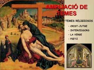 AMPLIACIÓ DE TEMES CRIST-JUTGE INTERCESSORS LA VERGE PIETÀ   TEMES RELIGIOSOS 