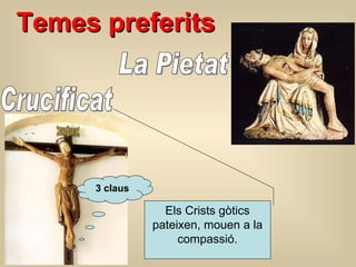 Tem e s preferi t s Crucificat 3  claus La Pietat Els Crists gòtics pateixen, mouen a la compassió . 