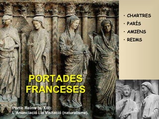 PORTADES FRANCESES CHARTRES PARÍS AMIENS REIMS Pòrtic Reims (s. XIII) :  L’Anunciació i la Visitació  (naturalisme). 