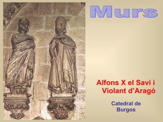 Catedral de Burgos Alfons   X el Sa v i  i  Violant d ’ Aragó Murs 