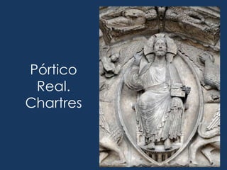 Pórtico
 Real.
Chartres
 