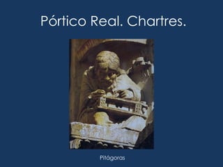 Pórtico Real. Chartres.




         Pitágoras
 