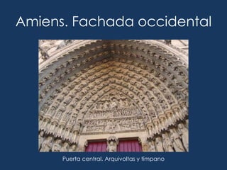 Amiens. Fachada occidental




      Puerta central. Arquivoltas y tímpano
 