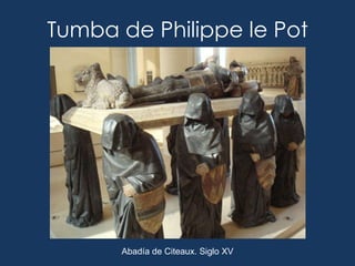 Tumba de Philippe le Pot




      Abadía de Citeaux. Siglo XV
 