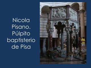 Nicola
 Pisano.
 Púlpito
baptisterio
 de Pisa
 