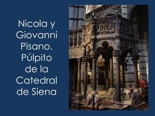 Nicola y
Giovanni
 Pisano.
 Púlpito
  de la
Catedral
de Siena
 