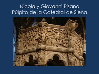 Nicola y Giovanni Pisano
Púlpito de la Catedral de Siena
 