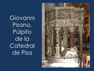 Giovanni
 Pisano.
 Púlpito
  de la
Catedral
 de Pisa
 