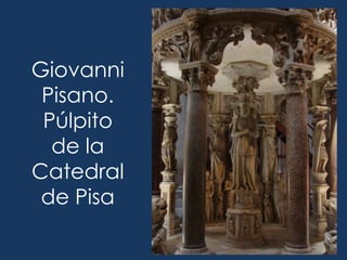 Giovanni
 Pisano.
 Púlpito
  de la
Catedral
 de Pisa
 