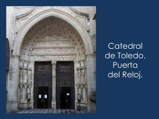 Catedral
de Toledo.
  Puerta
 del Reloj.
 