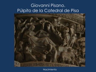 Giovanni Pisano.
Púlpito de la Catedral de Pisa




            Nacimiento
 