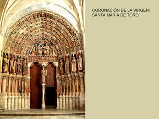 CORONACIÓN DE LA VIRGEN:
SANTA MARÍA DE TORO
 