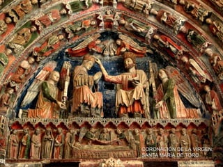 CORONACIÓN DE LA VIRGEN:
SANTA MARÍA DE TORO
 