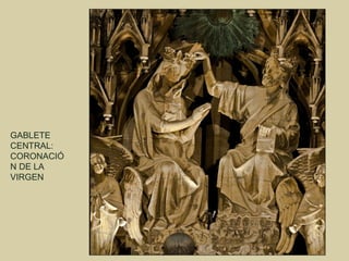 GABLETE
CENTRAL:
CORONACIÓ
N DE LA
VIRGEN
 