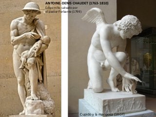 ANTOINE-DENIS CHAUDET (1763-1810)
Edipo niño salvado por
el pastor Forbante (1799)
Cupido y la mariposa (1807)
 