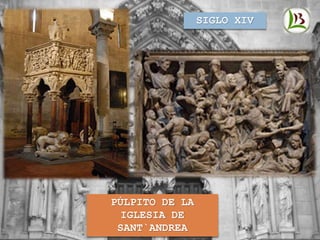 SIGLO XIV
PÚLPITO DE LA
IGLESIA DE
SANT`ANDREA
 