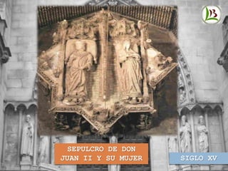 SIGLO XV
SEPULCRO DE DON
JUAN II Y SU MUJER
 