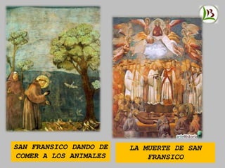 SAN FRANSICO DANDO DE
COMER A LOS ANIMALES
LA MUERTE DE SAN
FRANSICO
 