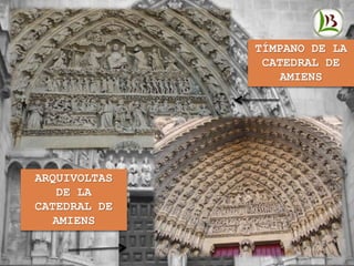 TÍMPANO DE LA
CATEDRAL DE
AMIENS
ARQUIVOLTAS
DE LA
CATEDRAL DE
AMIENS
 