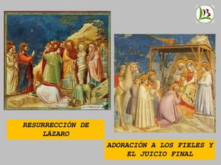 RESURRECCIÓN DE
LÁZARO
ADORACIÓN A LOS FIELES Y
EL JUICIO FINAL
 