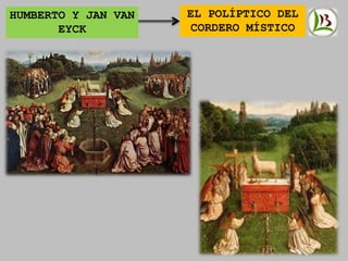 HUMBERTO Y JAN VAN
EYCK
EL POLÍPTICO DEL
CORDERO MÍSTICO
 