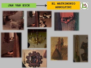 JAN VAN EYCK
EL MATRIMONIO
ARNOLFINI
 