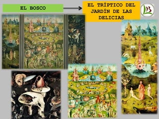 EL BOSCO
EL TRÍPTICO DEL
JARDÍN DE LAS
DELICIAS
 