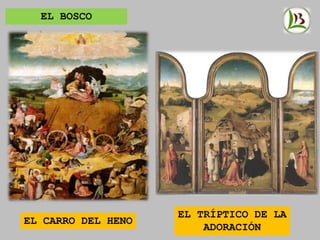 EL BOSCO
EL TRÍPTICO DE LA
ADORACIÓN
EL CARRO DEL HENO
 