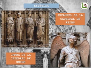 ESTÉTICA
ARCÁNGEL DE LA
CATEDRAL DE
REIMS
JAMBA DE LA
CATEDRAL DE
REIMS
 