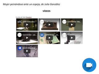 Mujer peinándose ante un espejo, de Julio González
VÍDEOS
 