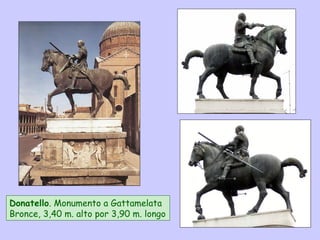 Donatello. Monumento a Gattamelata
Bronce, 3,40 m. alto por 3,90 m. longo
 