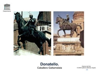 Claseshistoria Historia del Arte © 2006 Guillermo Méndez Zapata Donatello. Caballero Gattamelata 