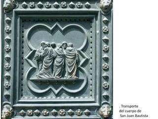 . Transporte 
del cuerpo de 
San Juan Bautista 
 