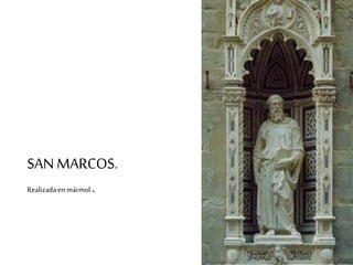 SAN MARCOS. 
Realizada en mármol . 
 