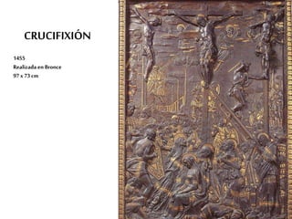 CRUCIFIXIÓN 
1455 
Realizada en Bronce 
97 x 73 cm 
 