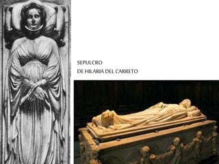 SEPULCRO 
DE HILARIA DEL CARRETO 
 