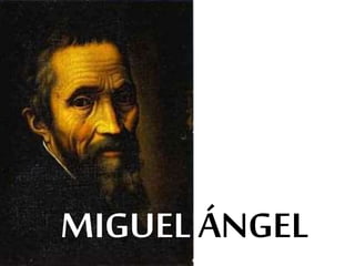 MIGUEL ÁNGEL 
 