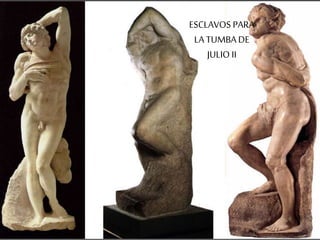 ESCLAVOS PARA 
LA TUMBA DE 
JULIO II 
 