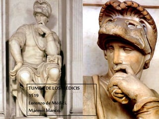 TUMBA DE LOS MÉDICIS 
1519 
Lorenzo de Médici. 
Mármol blanco. 
 