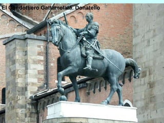 El Condottiero Gattamelata. Donatello
 