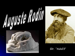 Auguste Rodin Glr.  “Aula23” 