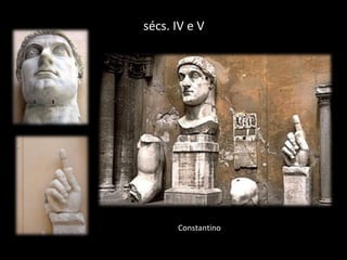 sécs. IV e V

Constantino

 