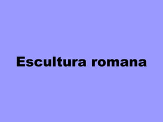 Escultura romana
 