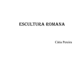 Escultura romana Cátia Pereira 
